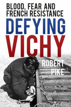 Hardcover Defying Vichy: Blood, Fear and French Resistance Book