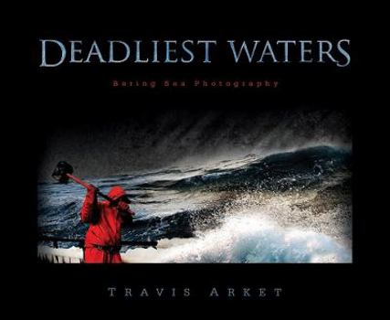 Hardcover Deadliest Waters: Bering Sea Photography Book