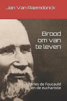 Paperback Brood Om Van Te Leven: Charles de Foucauld En de Eucharistie [Dutch] Book