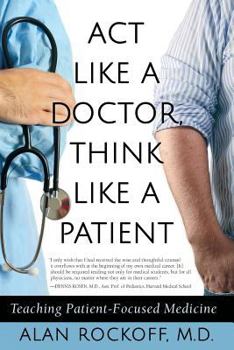 Paperback Act Like a Doctor, Think Like a Patient: Teaching Patient-Focused Medicine Book