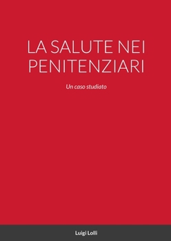 Paperback La Salute Nei Penitenziari: Un caso studiato [Italian] Book
