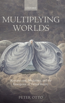 Hardcover Multiplying Worlds: Romanticism, Modernity, and the Emergence of Virtual Reality Book