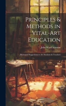Hardcover Principles & Methods in Vital-art Education: Illustrated Suggestions to art Students & Teachers Book