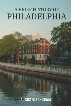 A Brief History of Philadelphia