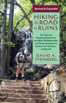 Paperback Hiking the Road to Ruins: Daytrips and Camping Adventures to Iron Mines, Old Military Sites, and Things Abandoned in the New York City Area...an Book