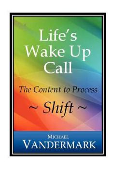 Paperback Life's Wake-Up Call: The Content to Process Shift: The Content to Process Shift Book