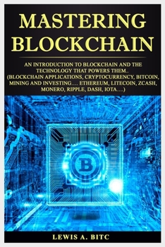 Paperback Mastering Blockchain: An Intr&#1086;du&#1089;ti&#1086;n to Blockchain &#1072;nd th&#1077; Technology that P&#1086;w&#1077;r&#1109; Them.. (B Book