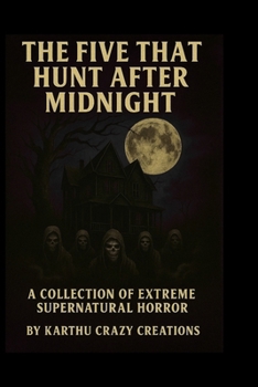 Paperback The Five That Hunt After Midnight: A Collection of Extreme Supernatural Horror Book