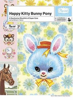 Paperback Happy Kitty Bunny Pony: A Saccharine Mouthful of Super Cute Book