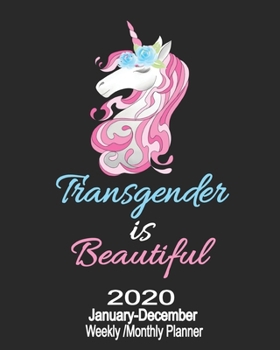 2020 January-December Weekly/Monthly Planner Transgender Is Beautiful: LGBT Transgender Pretty Unicorn Calendar Scheduler & Organizer With Monthly Goals Overview