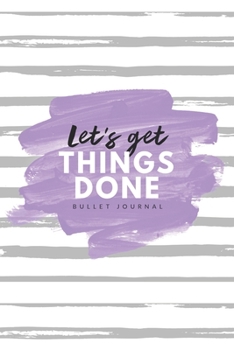 Let’s Get Things Done Bullet Journal: 6x9 inches dotted journal to write in, 120 pages, notebook, diary and logbook, soft cover purple and grey