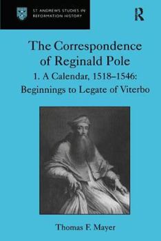 Hardcover The Correspondence of Reginald Pole: Volume 1 a Calendar, 1518-1546: Beginnings to Legate of Viterbo Book