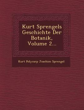 Paperback Kurt Sprengels Geschichte Der Botanik, Volume 2... [German] Book