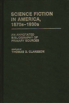 Hardcover Science Fiction in America, 1870s-1930s: An Annotated Bibliography of Primary Sources Book