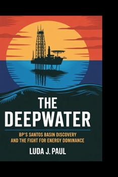 Paperback The Deepwater Pivot: BP's Santos Basin Discovery and the Fight for Energy Dominance Book
