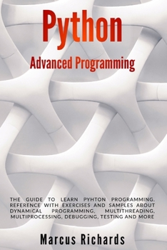 Paperback Python Advanced Programming: The guide to learn pyhton programming. Reference with exercises and samples about dynamical programming, multithreadin Book