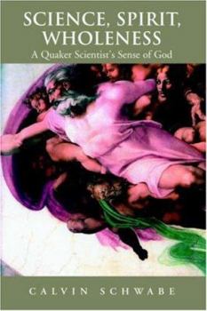 Paperback Science, Spirit, Wholeness: A Quaker Scientist's Sense of God Book