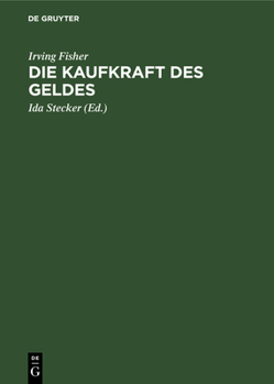 Hardcover Die Kaufkraft Des Geldes: Ihre Bestimmung Und Ihre Beziehung Zu Kredit, Zins Und Krisen [German] Book