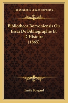 Paperback Bibliotheca Borvoniensis Ou Essai De Bibliographie Et D'Histoire (1865) [French] Book