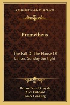 Paperback Prometheus: The Fall Of The House Of Limon; Sunday Sunlight: Poetic Novels Of Spanish Life Book
