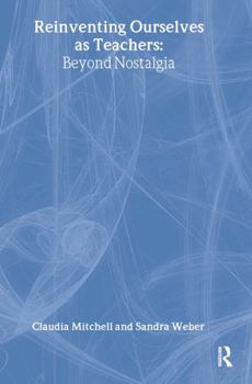 Hardcover Reinventing Ourselves as Teachers: Beyond Nostalgia Book