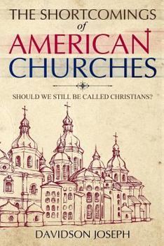 Paperback The Shortcomings of American Churches: Should we still be called Christians? Book