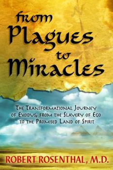 Paperback From Plagues to Miracles: The Transformational Journey of Exodus, From the Slavery of Ego to the Promised Land of Spirit Book