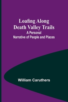 Loafing Along Death Valley Trails: A Personal Narrative of People and Places