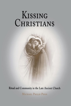 Hardcover Kissing Christians: Ritual and Community in the Late Ancient Church Book