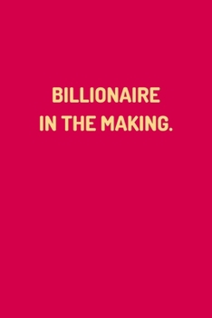 Paperback "BILLIONAIRE IN THE MAKING." - Lined Notebook Journal - (100 Pages, Journal For a Present, Premium Thick Paper, Funny Motivational Notebook, Notebook Book