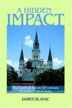 Paperback A Hidden Impact: The Czechs & Slovaks of Louisiana from the 1720s to Today Book