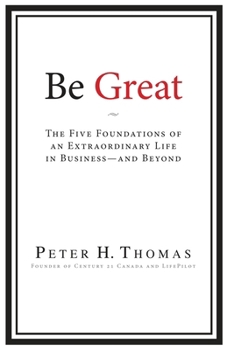 Paperback Be Great: The Five Foundations of an Extraordinary Life in Business - and Beyond Book