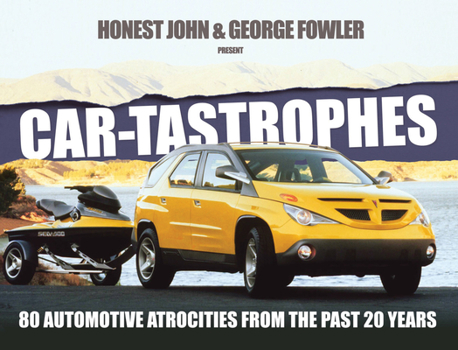 Hardcover Car-Tastrophes: 80 Automotive Atrocities from the Past 20 Years Book