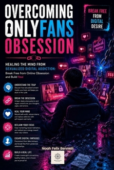 Paperback Overcoming OnlyFans Obsession: Healing the Mind from Sexualized Digital Addiction Book