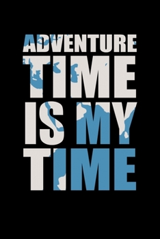 Adventure time is my time: Food Journal | Track your Meals | Eat clean and fit | Breakfast Lunch Diner Snacks | Time Items Serving Cals Sugar Protein ... | 110  pages | 6 x 9 in | 15.24 x 22.86 cm