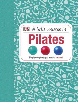 Hardcover A Little Course in Pilates Book