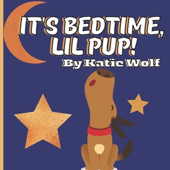 Paperback It's Bedtime, Lil Pup!: A Puppy Bedtime Story Book For Kids Book