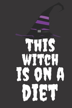 Paperback This Witch Is On A Diet: Halloween Themed Journal For Everyone Who Loves To Watch Their Weight Fit As Gift For Family and Friends This Creepy H Book