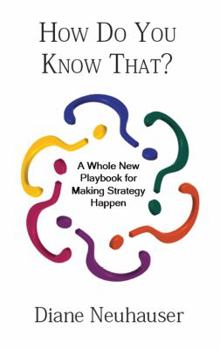 Paperback How Do You Know That? a Whole New Playbook for Making Strategy Happen Book