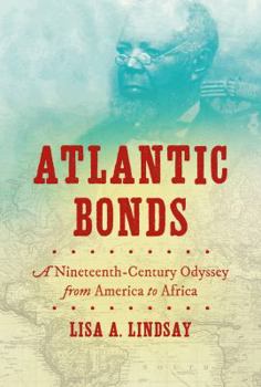 Hardcover Atlantic Bonds: A Nineteenth-Century Odyssey from America to Africa Book