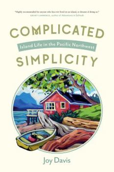 Paperback Complicated Simplicity: Island Life in the Pacific Northwest Book