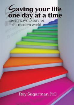Paperback Saving your life one day at a time: Seven ways to survive the modern world Book