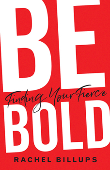 Paperback Be Bold: Finding Your Fierce Book