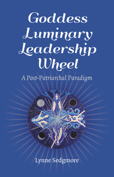 Paperback Goddess Luminary Leadership Wheel: A Post-Patriarchal Paradigm Book