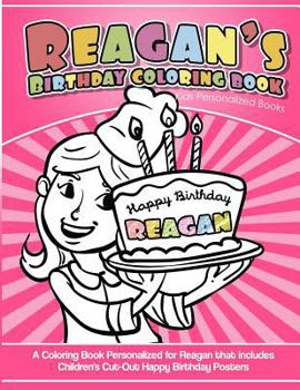 Paperback Reagan's Birthday Coloring Book Kids Personalized Books: A Coloring Book Personalized for Reagan that includes Children's Cut Out Happy Birthday Poste Book