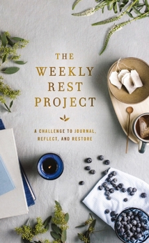 Hardcover The Weekly Rest Project: A Challenge to Journal, Reflect, and Restore Book
