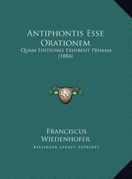 Hardcover Antiphontis Esse Orationem: Quam Editiones Exhibent Primam (1884) Book