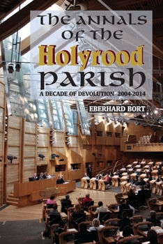 Paperback The Annals of the Holyrood Parish: A Decade of Devolution 2004-2014 Book