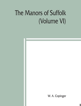 Paperback The manors of Suffolk; notes on their history and devolution, The Hundreds of Samford, Stow and Thedwestry with some illustrations of the old manor ho Book