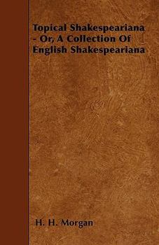 Paperback Topical Shakespeariana - Or, A Collection Of English Shakespeariana Book